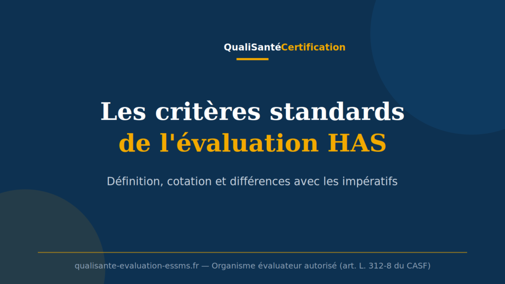Les critères standards de l'évaluation HAS des ESSMS : définition, cotation et différences avec les impératifs (QualiSanté Certification)
