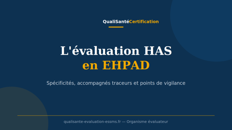 Évaluation HAS en EHPAD : spécificités, accompagnés traceurs et points de vigilance pour les établissements pour personnes âgées