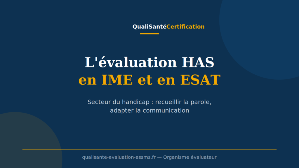Évaluation HAS IME ESAT : recueillir la parole et adapter la communication dans le secteur du handicap (QualiSanté Certification)