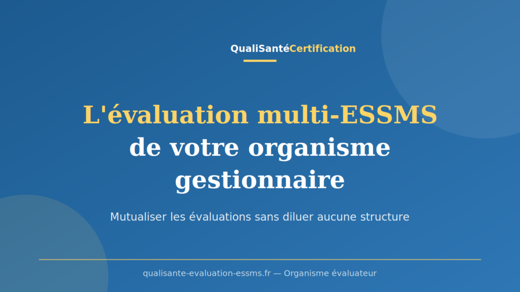 Évaluation multi-ESSMS : mutualiser les évaluations d'un organisme gestionnaire selon les règles de la HAS (QualiSanté Certification)