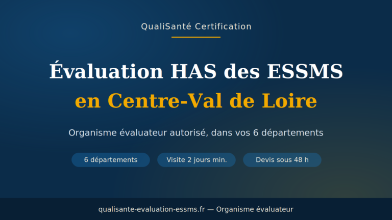 organisme évaluateur ESSMS Centre-Val de Loire : évaluation HAS dans les 6 départements