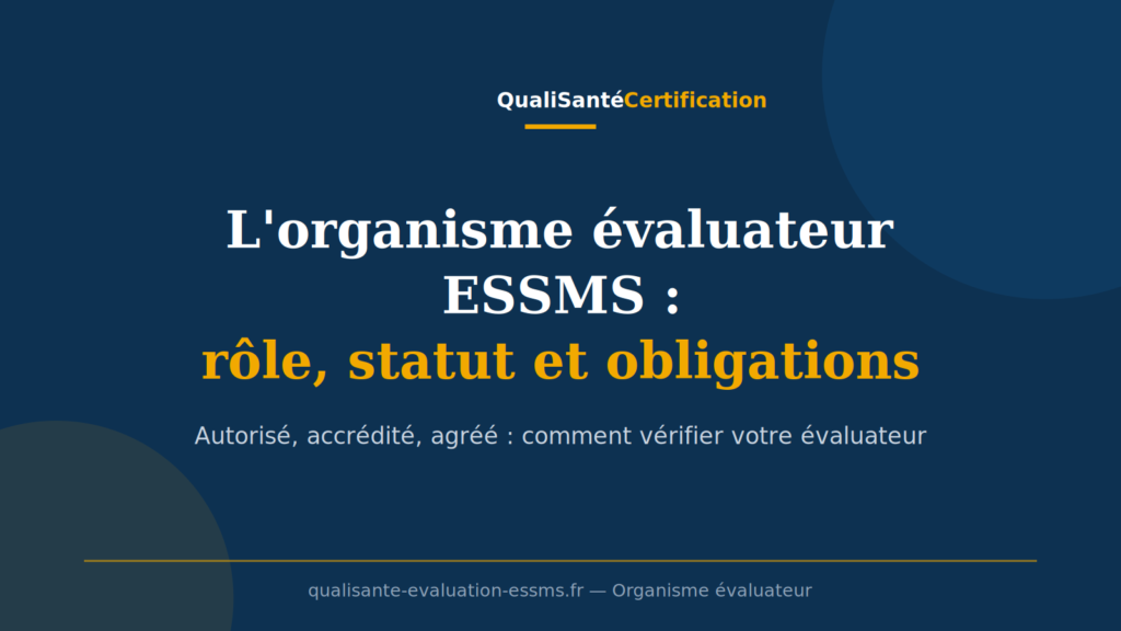 Organisme évaluateur ESSMS : rôle, statut autorisé et accrédité, et les vérifications à faire avant de contractualiser (QualiSanté Certification)