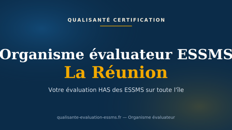 Organisme évaluateur ESSMS La Réunion : évaluation HAS des établissements et services médico-